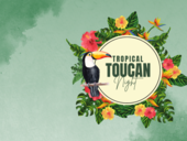 TROPICAL TOUCAN NIGHT